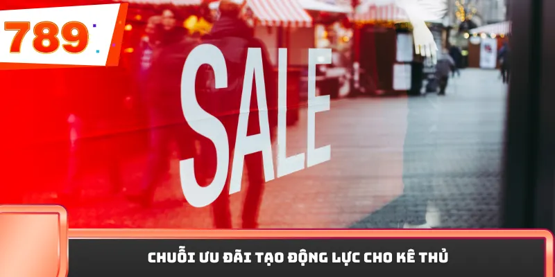 Chuỗi ưu đãi tạo động lực cho kê thủ