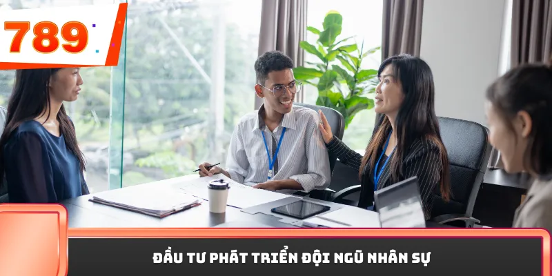 Đầu tư phát triển đội ngũ nhân sự