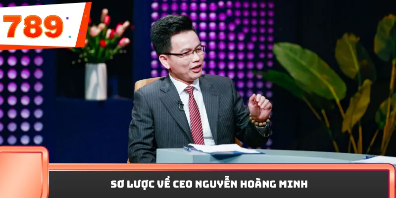 Sơ lược về CEO Nguyễn Hoàng Minh