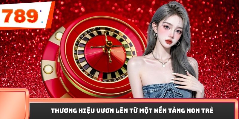 Thương hiệu vươn lên từ một nền tảng non trẻ